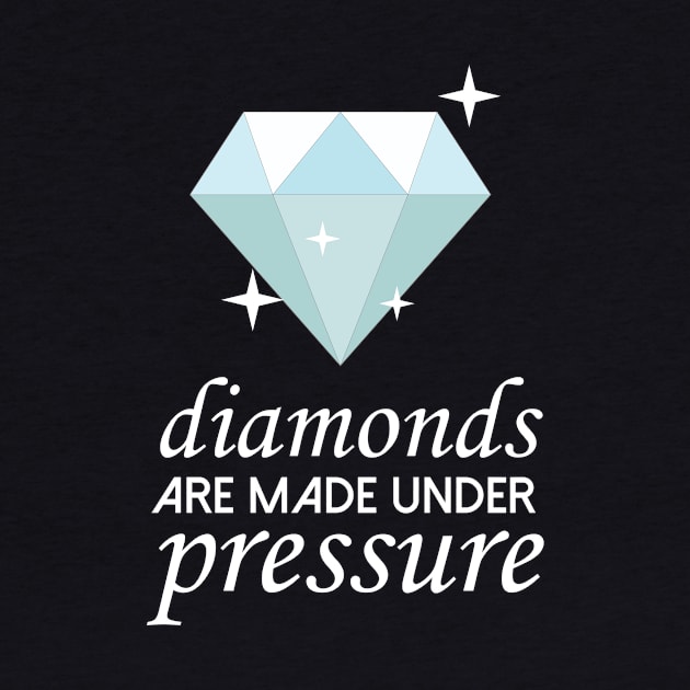 Diamonds Are Made Under Pressure Cool Creative Beautiful Design by Stylomart